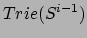 $Trie(S^{i-1})$