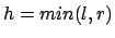$h=min(l,r)$