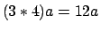 $(3*4)a=12a$