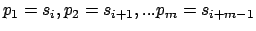 $p_1=s_i, p_2=s_{i+1}, ... p_m=s_{i+m-1}$