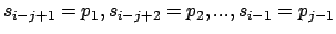 $s_{i-j+1}=p_1, s_{i-j+2}=p_2, ..., s_{i-1}=p_{j-1}$