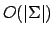 $O(\vert\Sigma\vert)$