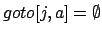 $goto[j,a]
= \emptyset $