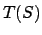 $T(S)$