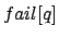 $fail[q]$