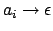 $a_i \rightarrow \epsilon$