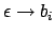 $\epsilon \rightarrow b_i$
